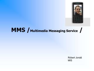 MMS / Multimedia Messaging Service /