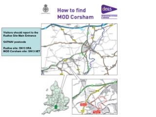 Visitors should report to the Rudloe Site Main Entrance SATNAV postcode Rudloe site: SN13 9RA