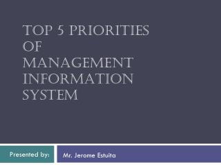 TOP 5 PRIORITIES OF MANAGEMENT INFORMATION SYSTEM