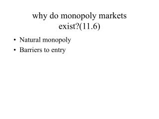 why do monopoly markets exist?(11.6)