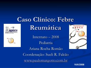 Caso Clínico: Febre Reumática