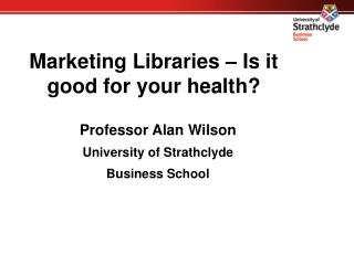 Marketing Libraries – Is it good for your health?