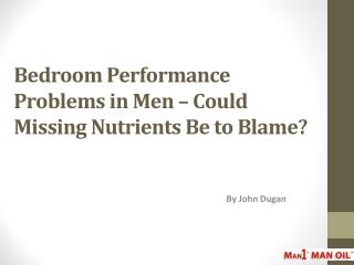 Bedroom Performance Problems in Men – Could Missing Nutrient