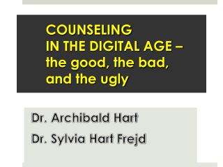 COUNSELING IN THE DIGITAL AGE – the good, the bad, and the ugly