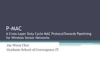 P-MAC A Cross-Layer Duty Cycle MAC ProtocolTowards Pipelining for Wireless Sensor Networks