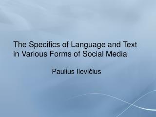 T he Specifi c s of Language and Text in Various Forms of Social Media
