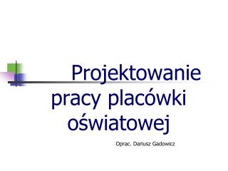 Projektowanie pracy placówki oświatowej