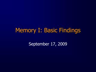 Memory I: Basic Findings