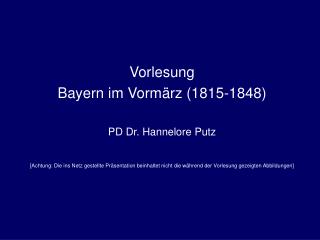 Vorlesung Bayern im Vormärz (1815-1848) PD Dr. Hannelore Putz