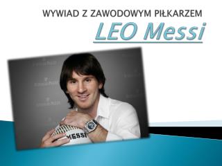 WYWIAD Z ZAWODOWYM PIŁKARZEM LEO Messi