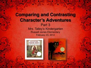 Comparing and Contrasting Character’s Adventures Part 3 Mrs. Talley’s Kindergarten