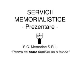 SERVICII MEMORIALISTICE - Prezentare -