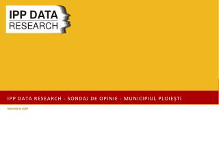 IPP DATA Research - Sondaj de opinie - Municipiul PLoieşti