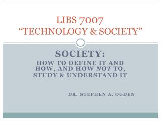 LIBS 7007 “TECHNOLOGY &amp; SOCIETY”