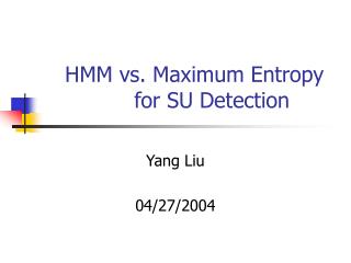 HMM vs. Maximum Entropy 	for SU Detection