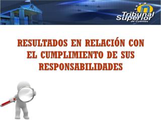 RESULTADOS EN RELACIÓN CON EL CUMPLIMIENTO DE SUS RESPONSABILIDADES