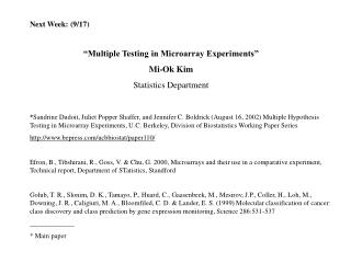 Next Week: (9/17) “Multiple Testing in Microarray Experiments” Mi-Ok Kim Statistics Department