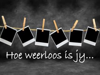 Hoe weerloos is jy...
