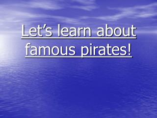 Let’s learn about famous pirates!