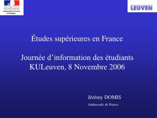 Études supérieures en France Journée d’information des étudiants KULeuven, 8 Novembre 2006