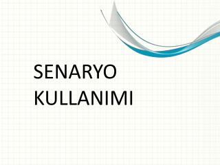 SENARYO KULLANIMI