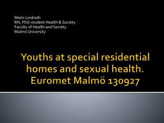 Youths at special residential homes and sexual health. Euromet Malmö 130927