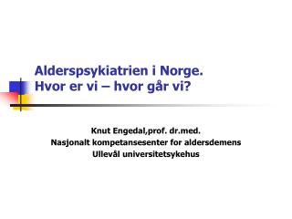 Alderspsykiatrien i Norge. Hvor er vi – hvor går vi?
