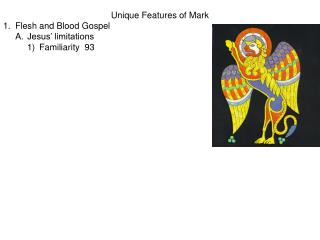 Unique Features of Mark 1.	Flesh and Blood Gospel 	A.	Jesus’ limitations 		1)	Familiarity 93