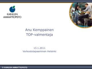 Anu Kemppainen TOP-valmentaja 13.1.2011 Verkostotapaaminen Helsinki