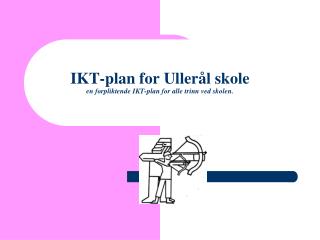IKT-plan for Ullerål skole en forpliktende IKT-plan for alle trinn ved skolen.