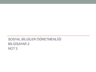 SOSYAL BİLGİLER ÖĞRETMENLİĞİ BİLGİSAYAR 2 NOT 3