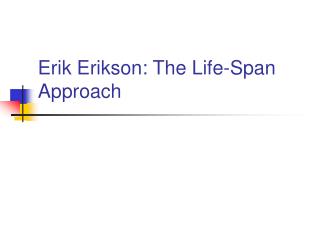 Erik Erikson: The Life-Span Approach