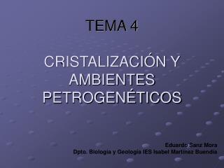 TEMA 4 CRISTALIZACIÓN Y AMBIENTES PETROGENÉTICOS