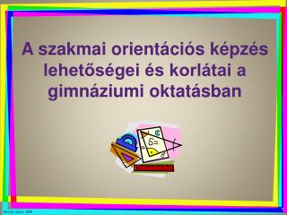 A szakmai orientációs képzés lehetőségei és korlátai a gimnáziumi oktatásban