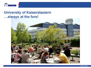 University of Kaiserslautern …always at the fore!