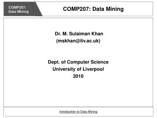 Dr. M. Sulaiman Khan (mskhan@liv.ac.uk) ‏ Dept. of Computer Science University of Liverpool 2010
