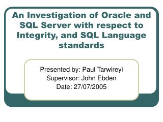 An Investigation of Oracle and SQL Server with respect to Integrity, and SQL Language standards