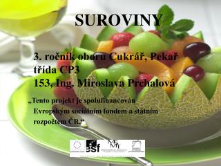 SUROVINY 3. ročník oboru Cukrář, Pekař třída CP3 153, Ing. Miroslava Prchalová