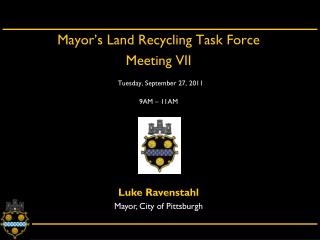 Mayor’s Land Recycling Task Force Meeting VII Tuesday, September 27, 2011 9AM – 11AM