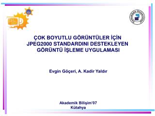 ÇOK BOYUTLU GÖRÜNTÜLER İÇİN JPEG2000 STANDARDINI DESTEKLEYEN GÖRÜNTÜ İŞLEME UYGULAMASI