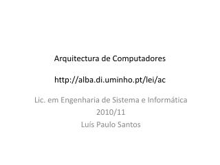 Arquitectura de Computadores alba.di.uminho.pt/lei/ac