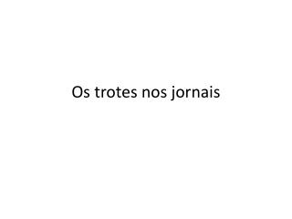 Os trotes nos jornais