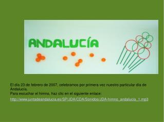 El día 23 de febrero de 2007, celebramos por primera vez nuestro particular día de Andalucía.