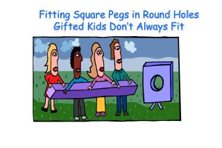 Fitting Square Pegs in Round Holes Gifted Kids Don’t Always Fit