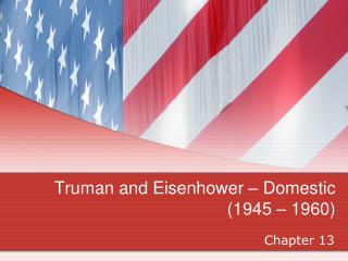Truman and Eisenhower – Domestic (1945 – 1960)