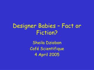 Designer Babies – Fact or Fiction?