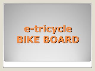 e-tricycle BlKE BOARD