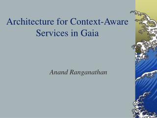 Architecture for Context-Aware Services in Gaia