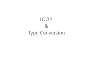 LOOP &amp; Type Conversion