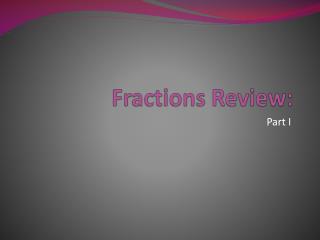 Fractions Review: